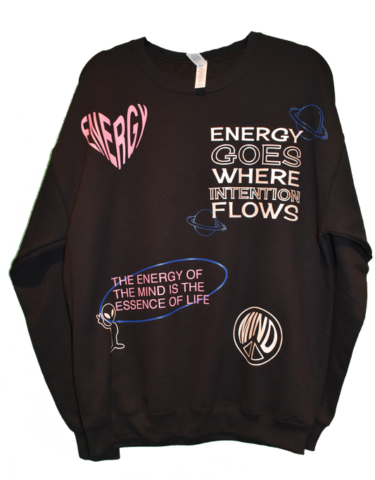 black energy crewneck sweatshirt. Energy goes where intention flows. The energy of the mind is the essence of life.